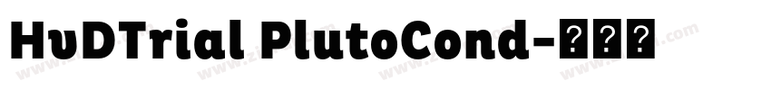 HvDTrial PlutoCond字体转换 HvDTrial PlutoCond字体转换